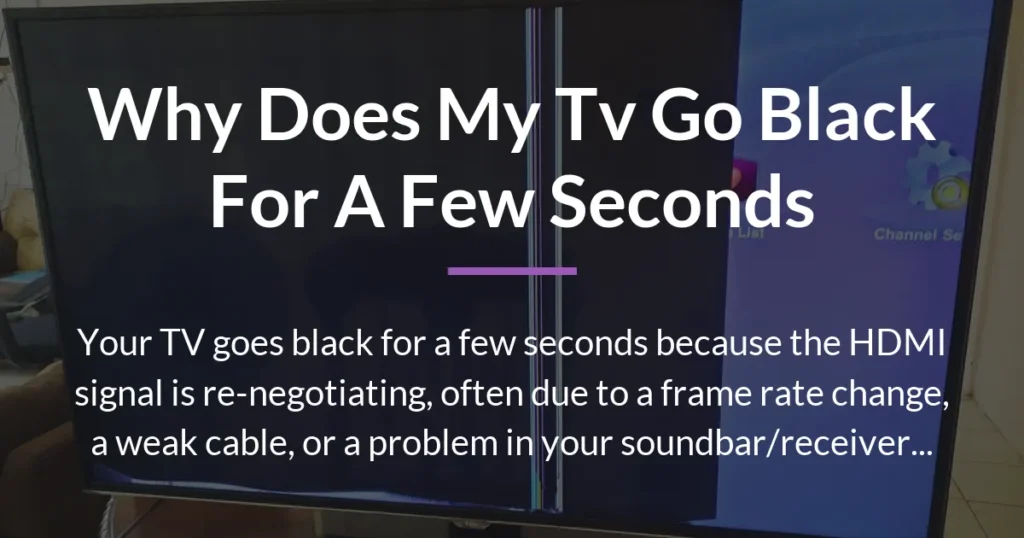 why does my tv go black for a few seconds