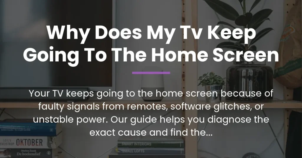 why does my tv keep going to the home screen