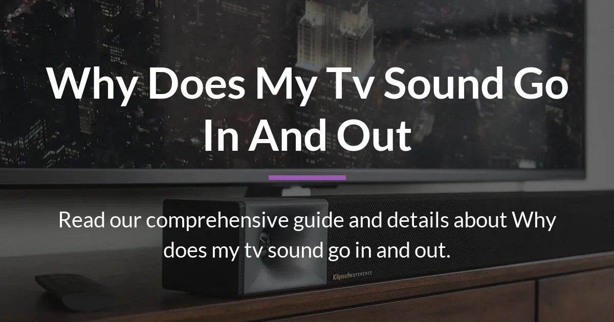 Why Does My TV Sound Go In and Out? Complete Troubleshooting Guide